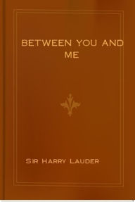Title: Between You and Me, Author: Sir Harry Lauder