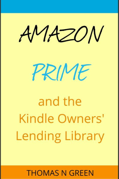 Amazon Prime and the Kindle Owners' Lending Library: Know How to Get the Most of the Best Thing That Ever Happened to Online Shopping