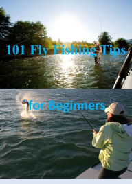 Title: 101 Fly Fishing Tips for Beginners, Author: Jason Bynum