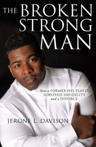 Title: The Broken Strong Man, Author: Jerone L. Davison