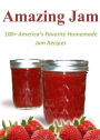 Amazing Jam: 100+ America's Favorite Homemade Jam Recipes