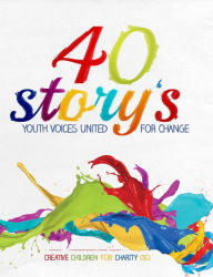 Title: 40 Story's: Youth Voices United for Change, Author: Creative Children for Charity (3C)