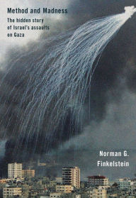 Title: Method and Madness: The Hidden Story of Israel's Assaults on Gaza, Author: Norman Finkelstein