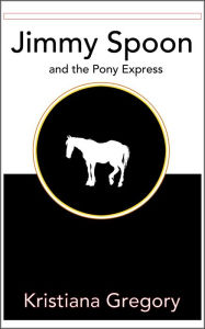 Title: Jimmy Spoon and the Pony Express, Author: Kristiana Gregory