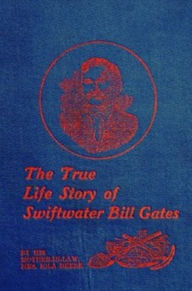 Title: The True Life Story of Swiftwater Bill Gates (Illustrated), Author: Iola Bebe