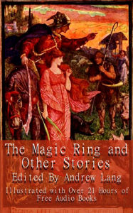 Title: The Magic Ring and Other Stories (Illustrated With Links to 21 Hours of Free Audio Books), Author: Andrew Land