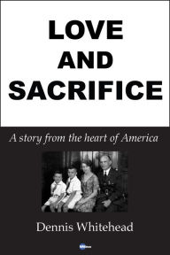 Title: Love And Sacrifice, Author: Dennis Whitehead