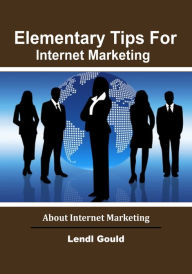 Title: Elementary Tips For Internet Marketing, Author: Lendl Gould