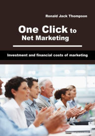 Title: One Click to Net Marketing, Author: Ronald Jack Thompson