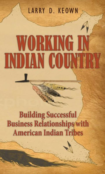 Working in Indian Country: Building Successful Business Relationships with American Indian Tribes