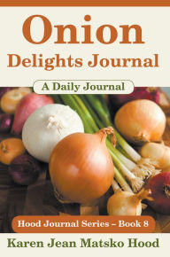 Title: Onion Delights Journal, Author: Karen Jean Matsko Hood