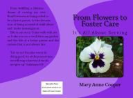 Title: Flower To Foster Care Its all about serving, Author: Mary Anne Cooper