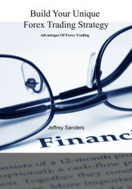 Title: Build Your Unique Forex Trading Strategy, Author: Jeffrey Sanders