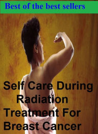 Title: Best of the best sellers Self Care During Radiation Treatment For Breast Cancer ( exercise, meditation, acupuncture, disease, digestive system, formula, medicine, remedy, fix, treatment, action, conduct, behavior, handling, gastrin, fitness ), Author: Resounding Wind Publishing