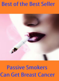 Title: Best of the best sellers Passive Smokers Can Get Breast Cancer ( exercise, meditation, acupuncture, disease, digestive system, formula, medicine, remedy, fix, treatment, action, conduct, behavior, handling, gastrin, fitness, vitamins ), Author: Resounding Wind Publishing