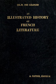 Title: An illustrated history of French literature, Author: Charles Marc Des Granges