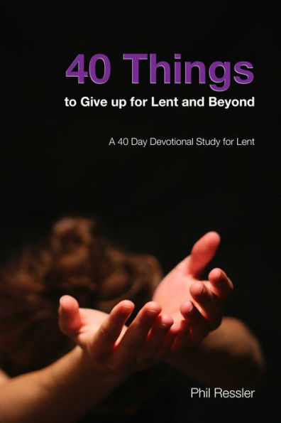 40 Things to Give up for Lent and Beyond