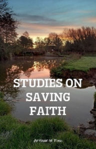 Title: Studies on Saving Faith, Author: A.W Pink