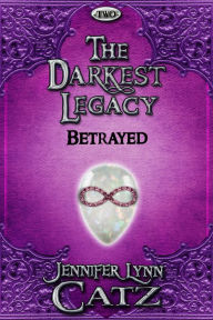 Title: The Darkest Legacy: Betrayed (Two), Author: Jennifer Lynn Catz