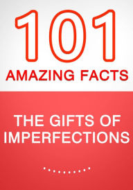 Title: The Gifts of Imperfection - 101 Amazing Facts You Didn't Know, Author: G Whiz
