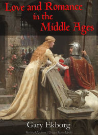 Title: Love and Romance in the Middle Ages, Author: Gary Ekborg