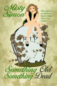 Title: Something Old, Something Dead, Author: Misty Simon