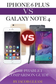 Title: Iphone 6 Plus Vs. Galaxy Note 4: The Phablet Comparison Guide, Author: Jacob Gleam
