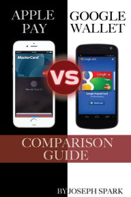 Title: Apple Pay Vs. Google Wallet: Comparison Guide, Author: Jacob Gleam