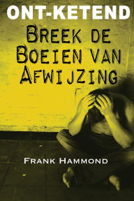 Title: Ont Ketened: Breek de Boeien van Afwijzing, Author: Frank Hammond