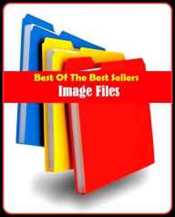 Title: Best of the Best Sellers Image Files (image compression, image consultant, image copy, image optometry, image enhancement, image fusion, image insight, image interpretation, computer-assisted, image macro, image map), Author: Resounding Wind Publishing