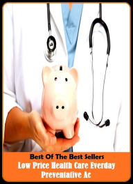 Title: Best of the Best Sellers Low Price Health Care Everday Preventative Ac (low oblique, low pitch, low point, low point, Illinois, low pressure, low profile, low quality, low relief, low rider, low road), Author: Resounding Wind Publishing