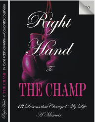 Title: Right Hand To The Champ:13 Lessons that Changed My Life, Author: Tasha Robinson-White