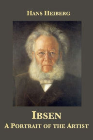 Title: Ibsen: A Portrait of the Artist, Author: Hans Heiberg