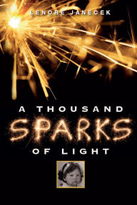 Title: A Thousand Sparks of Light, Author: Lenore Janecek