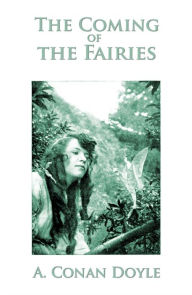 Title: The Coming of the Fairies (Illustrated), Author: Arthur Conan Doyle