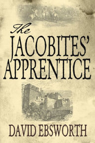 Title: The Jacobites' Apprentice, Author: David Ebsworth