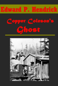 Title: Copper Coleson's Ghost by Edward P. Hendrick, Author: Edward P. Hendrick