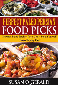 Title: Persian Paleo: Persian Paleo Recipes You Cant Stop Yourself From Trying Out!, Author: Susan Q Gerald