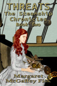 Title: Threats (The Steamship Chronicles, Book Two), Author: Margaret McGaffey Fisk