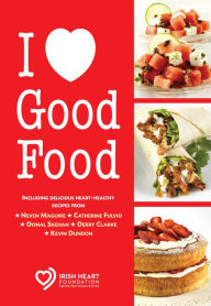 Title: I Love Good Food: The Healthy Heart Cookbook, Author: Irish Heart Foundation