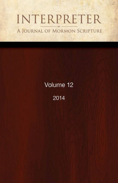 Interpreter: A Journal of Mormon Scripture, Volume 12 (2014)