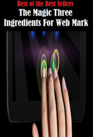 Title: 99 Cent Best Seller The Magic Three Ingredients For Web Mark, Author: Resounding Wind Publishing