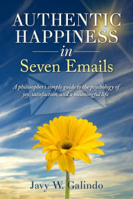 Title: Authentic Happiness in Seven Emails, Author: Javy W. Galindo