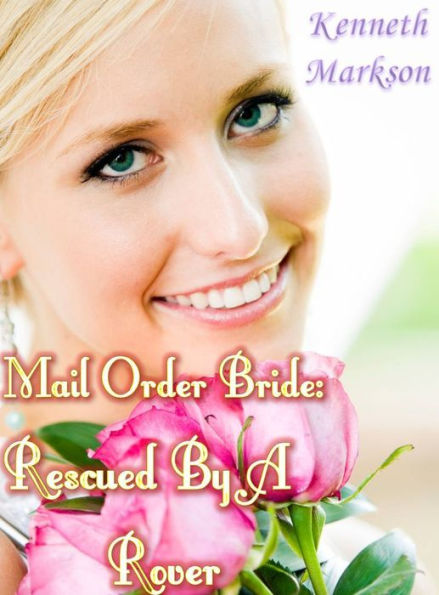 Mail Order Bride: Rescued By A Rover: A Historical Mail Order Bride Western Romance (Rescued Mail Order Brides Book 4)