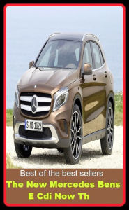 Title: Best of the Best Sellers The New Mercedes Bens E Cdi Now Th (the need for roots, the net, the Netherlands, the network, the new hive, the news, the news funnel, the news market, the night, the night before last), Author: Resounding Wind Publishing