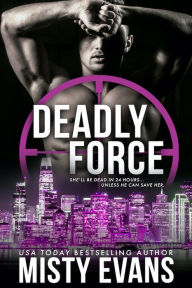 Title: Deadly Force, SCVC Taskforce Romantic Suspense Series, Book 3, Author: Misty Evans