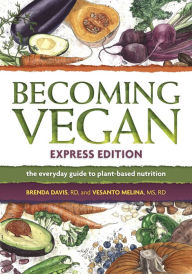 Title: Becoming Vegan, Express Edition: The Everyday Guide to Plant-based Nutrition, Author: Brenda Davis