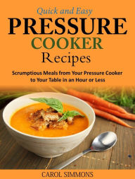Title: Quick and Easy Pressure Cooker Recipes, Author: Carol Simmons