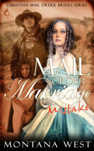 Title: A Mail Order Marriage Mistake, Author: Montana West