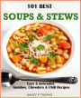 101 Best Soups & Stews:Easy & Delicious Gumbos, Chowders & Chili Recipes